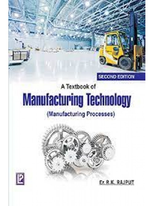  A Textbook of Manufacturing Technology: Manufacturing Processes